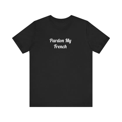 T-Shirt - Pardon My French Men