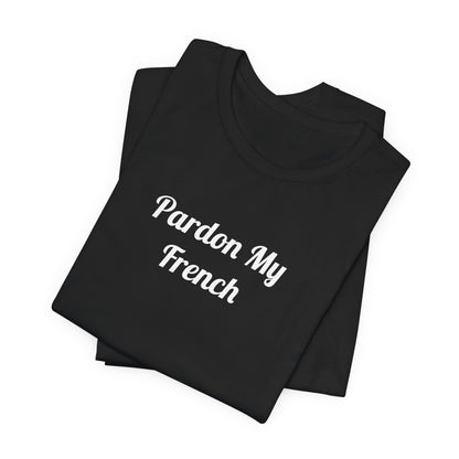 T-Shirt - Pardon My French Men